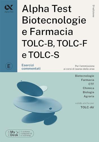 Alpha Test. Biotecnologie e farmacia TOLC-B, TOLC-F e TOLC-S. Esercizi commentati. Ediz. MyDesk. Con software di simulazione (TestUniversitari)