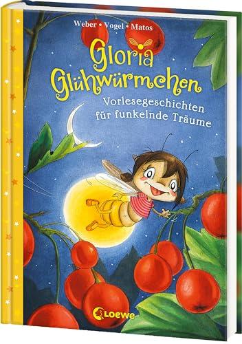 Gloria Glühwürmchen (Band 5) - Vorlesegeschichten für funkelnde Träume: Liebevolle Gute-Nacht-Geschichten zum Kuscheln und Einschlafen für Kinder ab 5 Jahren