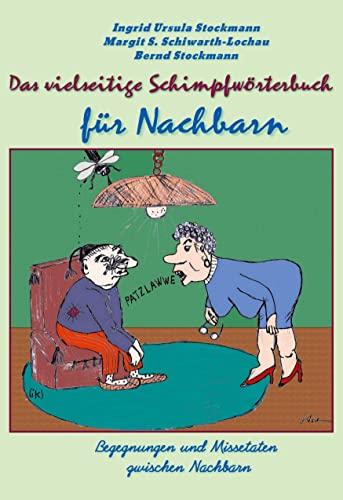 Das vielseitige Schimpfwörterbuch für Nachbarn: Begegnungen und Missetaten zwischen Nachbarn