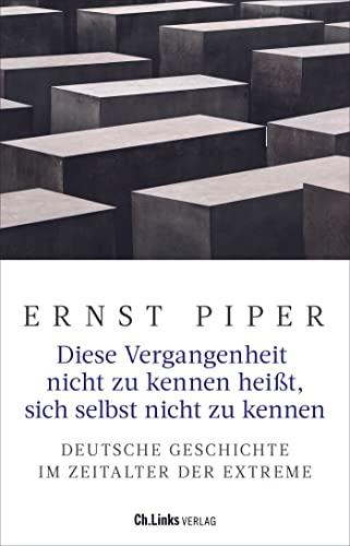 Diese Vergangenheit nicht zu kennen heißt, sich selbst nicht zu kennen: Deutsche Geschichte im Zeitalter der Extreme