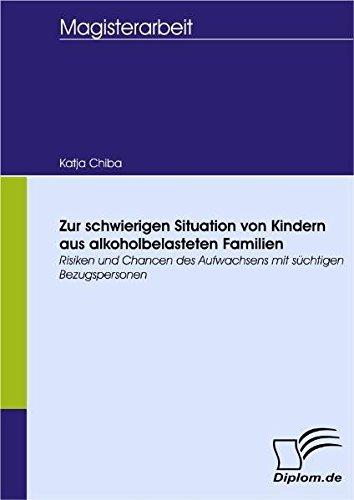 Zur schwierigen Situation von Kindern aus alkoholbelasteten Familien. Risiken und Chancen des Aufwachsens mit süchtigen Bezugspersonen