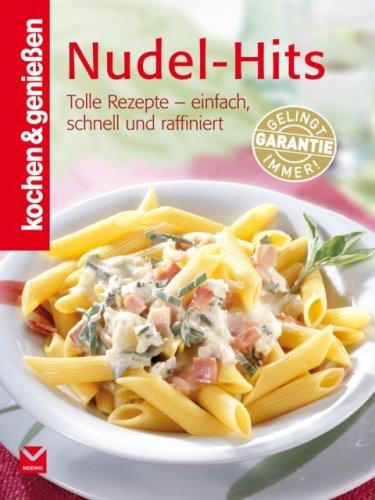 Kochen & Genießen Nudel-Hits: Tolle Rezepte - einfach, schnell und raffiniert