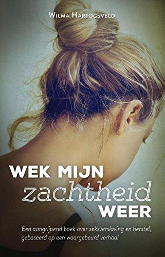 Wek mijn zachtheid weer: een aangrijpend boek over seksverslaving en herstel, gebaseerd op een waargebeurd verhaal