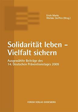 Solidarität leben – Vielfalt sichern: Ausgewählte Beiträge des 14. Deutschen Ausgewählte Beiträge des 14. Deutschen Präventionstages (8. und 9. Juni ... ( 8. und 9. Juni 2009 in Hannover )