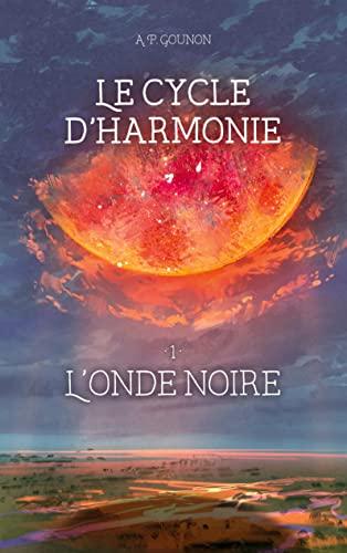 Le cycle d’Harmonie : Tome 1 : L'onde noire