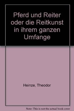 Pferd und Reiter oder die Reitkunst in ihrem ganzen Umfange