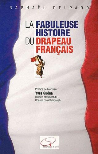 La fabuleuse histoire du drapeau français