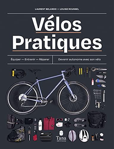 Vélos pratiques : équiper, entretenir, réparer, devenir autonome avec son vélo