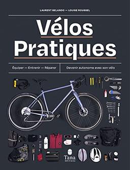 Vélos pratiques : équiper, entretenir, réparer, devenir autonome avec son vélo