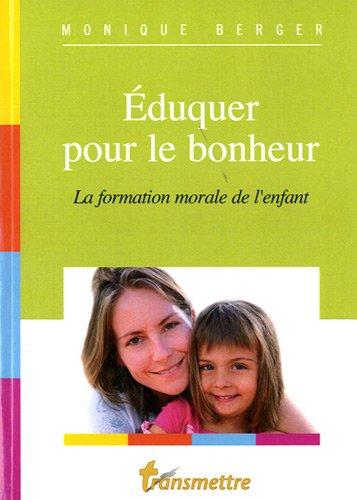 Eduquer pour le bonheur : la formation morale de l'enfant