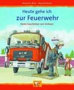 Heute gehe ich zur Feuerwehr: Kleine Geschichten zum Vorlesen