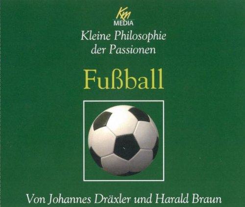 Fußball . Kleine Philosophie der Passionen