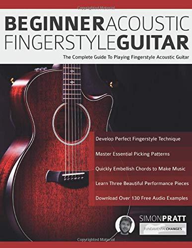 Beginner Acoustic Fingerstyle Guitar: The Complete Guide to Playing Fingerstyle Acoustic Guitar (Learn Acoustic Guitar, Band 1)