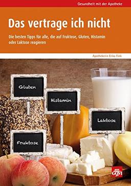 Das vertrage ich nicht: Die besten Tipps für alle, die auf Fruktose, Gluten, Histamin oder Laktose reagieren (Govi)