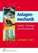 Lernfelder 1 bis 4. Anlagenmechanik. Lehr-/Fachbuch: Sanitär-, Heizungs- und Klimatechnik. Lernfelder 1 bis 4