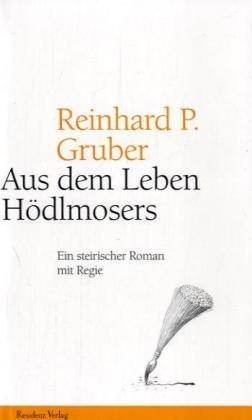 Aus dem Leben Hödlmosers. Ein steirischer Roman mit Regie