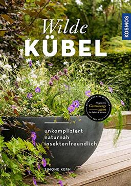 Wilde Kübel: unkompliziert, naturnah, insektenfreundlich