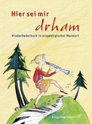 Hier sei mir drham: Kinderliederbuch in erzgebirgischer Mundart