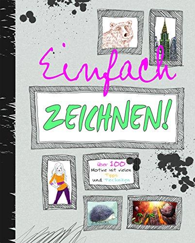 Einfach ZEICHNEN!: Über 100 Motive mit vielen Tipps und Techniken#