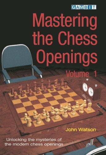 Mastering the Chess Openings, Volume 1: Unlocking the Mysteries of the Modern Chess Openings