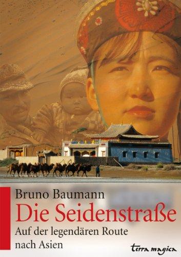 Die Seidenstraße: Auf der legendären Route nach Asien