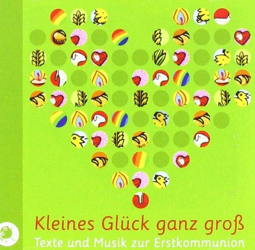 Kleines Glück ganz groß. CD: Texte und Musik zur Erstkommunion