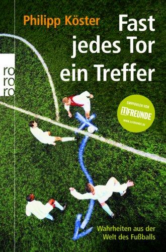 Fast jedes Tor ein Treffer. Wahrheiten aus der Welt des Fußballs