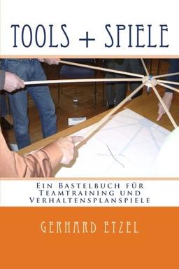 Tools + Spiele: Ein Bastelbuch für Teamtraining und Verhaltensplanspiele