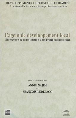 L'agent de développement local : émergence et consolidation d'un profil professionnel : développement, coopération, solidarité, un secteur d'activité en voie de professionnalisation