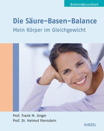 Die Säure-Basen-Balance: Mein Körper im Gleichgewicht: Mein KÃ¶rper im Gleichgewicht