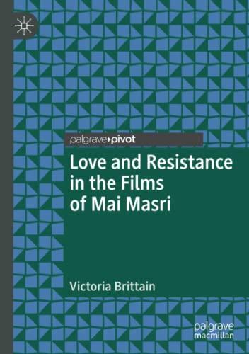 Love and Resistance in the Films of Mai Masri (Palgrave Studies in Arab Cinema)