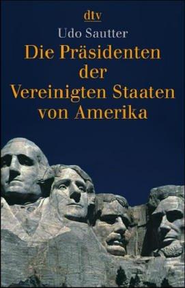 Die Präsidenten der Vereinigten Staaten von Amerika. 1789 bis heute