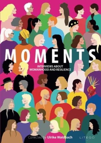 Moments: Interviews About Womanhood And Resilience