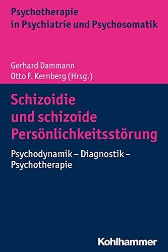 Schizoidie und schizoide Persönlichkeitsstörung: Psychodynamik - Diagnostik - Psychotherapie (Psychotherapie in Psychiatrie und Psychosomatik)