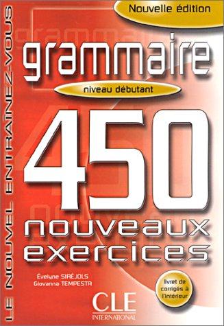 Grammaire : 450 nouveaux exercices, niveau débutant