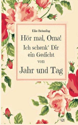 Hör mal, Oma! Ich schenk' Dir ein Gedicht von Jahr und Tag: Gedichte durchs Jahr - von Kindern erzählt