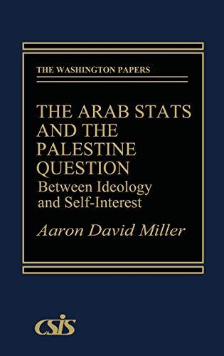 The Arab States and the Palestine Question: Between Ideology and Self-Interest (Washington Papers)