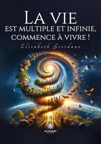 La vie est multiple et infinie, commence à vivre !