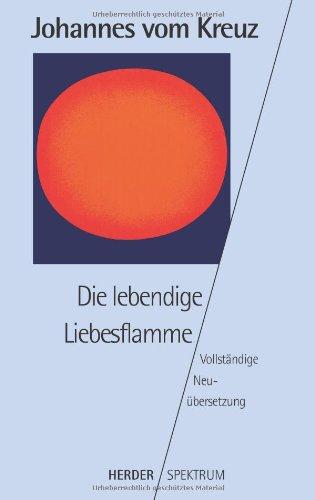 Sämtliche Werke. Vollständige Neuübertragung: Die lebendige Liebesflamme: Vollständige Neuübersetzung. Gesammelte Werke Band 5: BD 5 (HERDER spektrum)