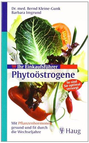 Ihr Einkaufsführer Phytoöstrogene: Mit Pflanzen-Hormonen gesund und fit durch die Wechseljahre