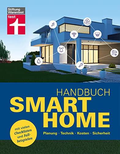 Handbuch Smart Home: Planung, Technik, Kosten, Sicherheit. Mit vielen Checklisten und Fallbeispielen