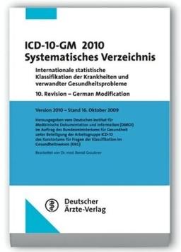 ICD-10-GM 2010 Systematisches Verzeichnis: Internationale statistische Klassifikation der Krankheiten und verwandter Gesundheitsprobleme10. Revision - ... 2009. Bearbeitet von Dr. med. Bernd Graubner