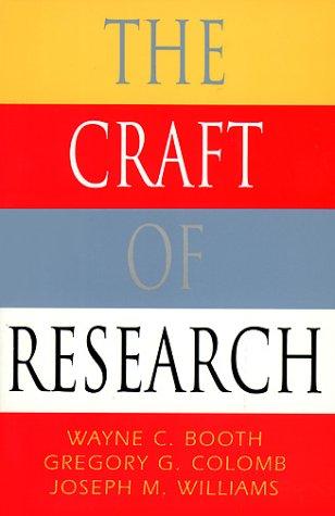 The Craft of Research (Chicago Guides to Writing, Editing, & Publishing)