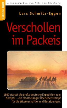 Verschollen im Packeis: 1869 startet die große deutsche Expedition zum Nordpol - ein monatelanger Überlebenskampf für die Wissenschaftler und Besatzungen