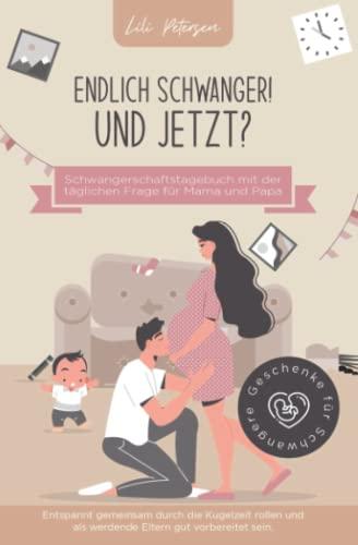 Endlich schwanger! Und jetzt? Schwangerschaftstagebuch mit der täglichen Frage für Mama und Papa. Entspannt gemeinsam durch die Kugelzeit rollen und ... vorbereitet sein. Geschenke für Schwangere!