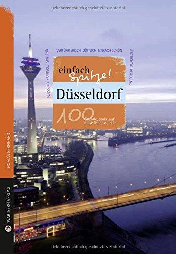 Düsseldorf - einfach Spitze! 100 Gründe, stolz auf diese Stadt zu sein (Unsere Stadt - einfach spitze!)