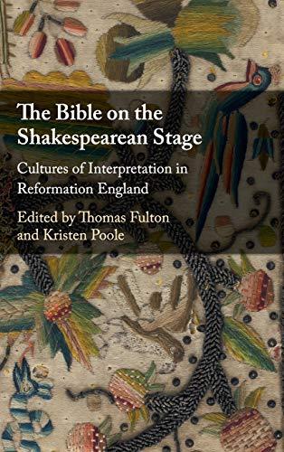 The Bible on the Shakespearean Stage: Cultures of Interpretation in Reformation England