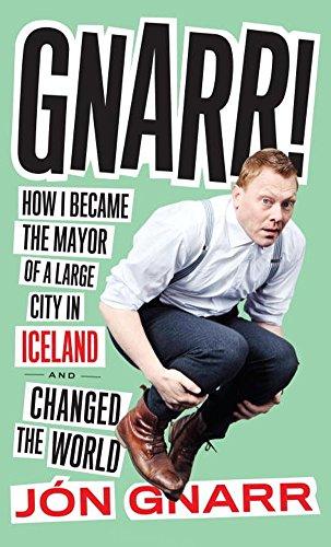 Gnarr: How I Became the Mayor of a Large City in Iceland and Changed the World