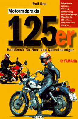 Motorradpraxis Hundertfünfundzwanziger (125er). Handbuch für Neu- und Quereinsteiger