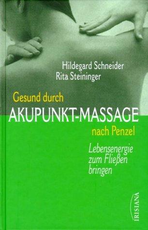 Gesund durch Akupunkt-Massage nach Penzel. Lebensenergie zum Fliessen bringen